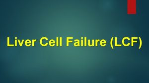 Liver Cell Failure LCF Types of liver cell