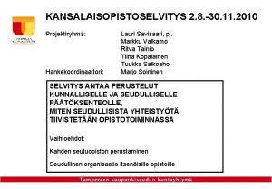 KANSALAISOPISTOSELVITYS 2 8 30 11 2010 Projektiryhm Hankekoordinaattori