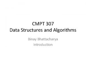 CMPT 307 Data Structures and Algorithms Binay Bhattacharya