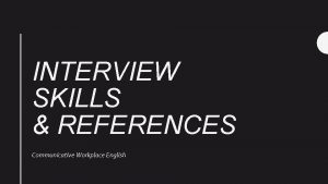 INTERVIEW SKILLS REFERENCES Communicative Workplace English The Job