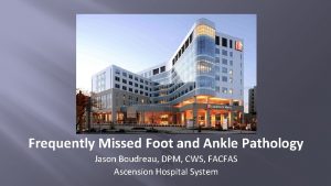 Frequently Missed Foot and Ankle Pathology Jason Boudreau