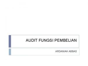 AUDIT FUNGSI PEMBELIAN ARDANIAH ABBAS PENDAHULUAN Fungsi pembelian