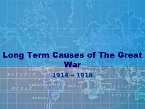 Long Term Causes of The Great War 1914