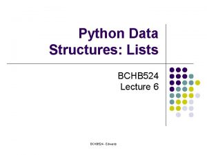 Python Data Structures Lists BCHB 524 Lecture 6