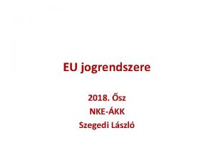 EU jogrendszere 2018 sz NKEKK Szegedi Lszl Letelepeds