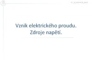 VY32INOVACE08 07 Vznik elektrickho proudu Zdroje napt Elektrick