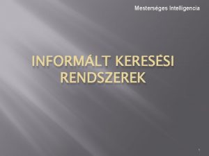 Mestersges Intelligencia INFORMLT KERESSI RENDSZEREK 1 Informlt keressi