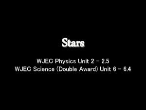 Stars WJEC Physics Unit 2 2 5 WJEC