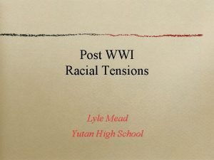 Post WWI Racial Tensions Lyle Mead Yutan High