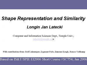 Shape Representation and Similarity Longin Jan Latecki Computer