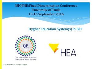BHQFHE Final Dissemination Conference University of Tuzla 15