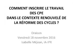 COMMENT INSCRIRE LE TRAVAIL DES CPE DANS LE