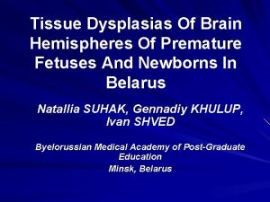 Tissue Dysplasias Of Brain Hemispheres Of Premature Fetuses