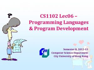 CS 1102 Lec 06 Programming Languages Program Development