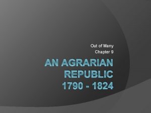 Out of Many Chapter 9 AN AGRARIAN REPUBLIC