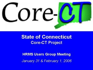 State of Connecticut CoreCT Project HRMS Users Group