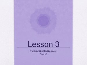 Practicing healthful behaviors Practicing healthful behaviors