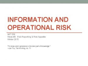 INFORMATION AND OPERATIONAL RISK IMT 556 Week 8