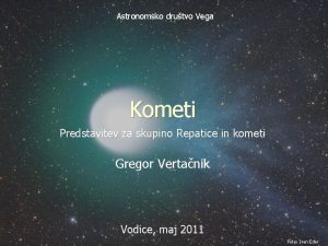 Astronomsko drutvo Vega Kometi Predstavitev za skupino Repatice