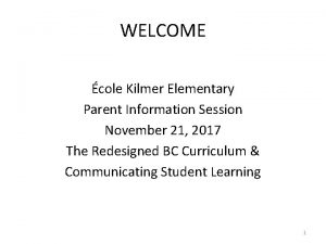 WELCOME cole Kilmer Elementary Parent Information Session November