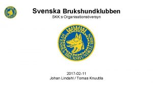 Svenska Brukshundklubben SKK s Organisationsversyn 2017 02 11