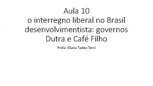 Aula 10 o interregno liberal no Brasil desenvolvimentista