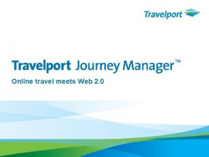 Online travel meets Web 2 0 Travelport Journey