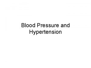 Blood Pressure and Hypertension Blood Pressure Your Blood
