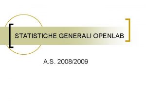 STATISTICHE GENERALI OPENLAB A S 20082009 STATISTICHE GENERALI