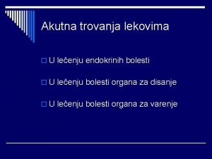 Akutna trovanja lekovima o U leenju endokrinih bolesti