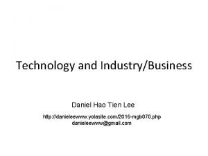 Technology and IndustryBusiness Daniel Hao Tien Lee http