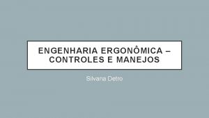 ENGENHARIA ERGONMICA CONTROLES E MANEJOS Silvana Detro Acoplamentos