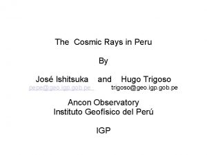 Cosmic Rays in Peru The Cosmic Rays in