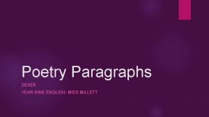 Poetry Paragraphs SEXER YEAR NINE ENGLISH MISS MILLETT