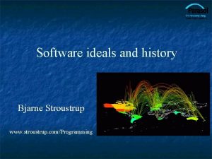 Software ideals and history Bjarne Stroustrup www stroustrup