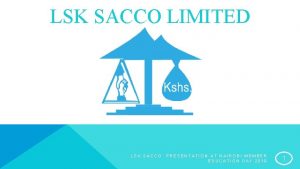 LSK SACCO LIMITED LSK SACCO PRESENTATION AT NAIROBI