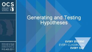 Generating and Testing Hypotheses Generating and Testing Hypotheses