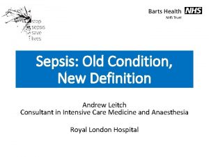 Sepsis Old Condition New Definition Andrew Leitch Consultant