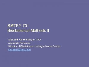 BMTRY 701 Biostatistical Methods II Elizabeth GarrettMayer Ph