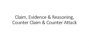Claim Evidence Reasoning Counter Claim Counter Attack Claim