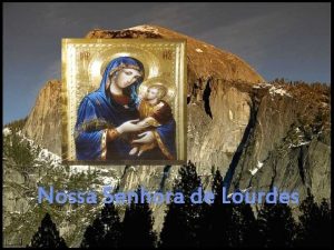 Nossa Senhora de Lourdes A cidade de Lourdes