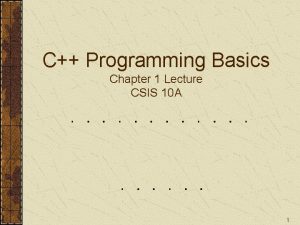 C Programming Basics Chapter 1 Lecture CSIS 10