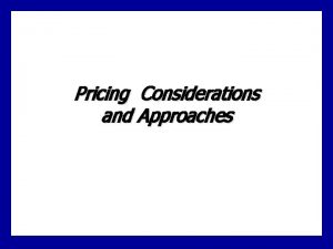 Pricing Considerations and Approaches Definition Price The amount