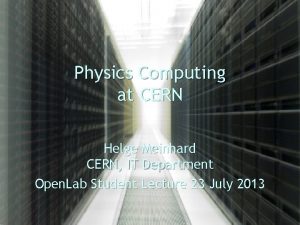 Physics Computing at CERN Helge Meinhard CERN IT