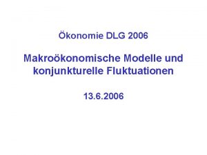 konomie DLG 2006 Makrokonomische Modelle und konjunkturelle Fluktuationen