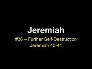 Jeremiah 36 Further SelfDestruction Jeremiah 40 41 Structure