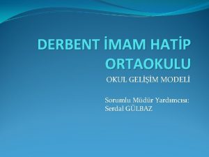 DERBENT MAM HATP ORTAOKULU OKUL GELM MODEL Sorumlu