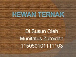 HEWAN TERNAK Di Susun Oleh Munifatus Zuroidah 115050101111103