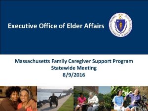 Executive Office of Elder Affairs Massachusetts Family Caregiver