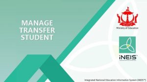 MANAGE TRANSFER STUDENT Introduction Student Transfer is when